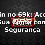Login no 69k: Acesse Sua Conta com Segurança